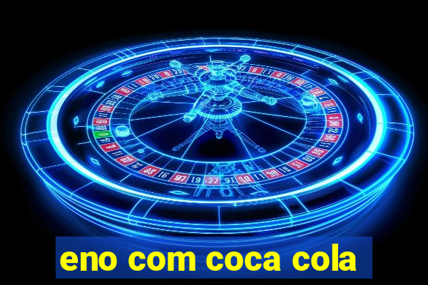 eno com coca cola